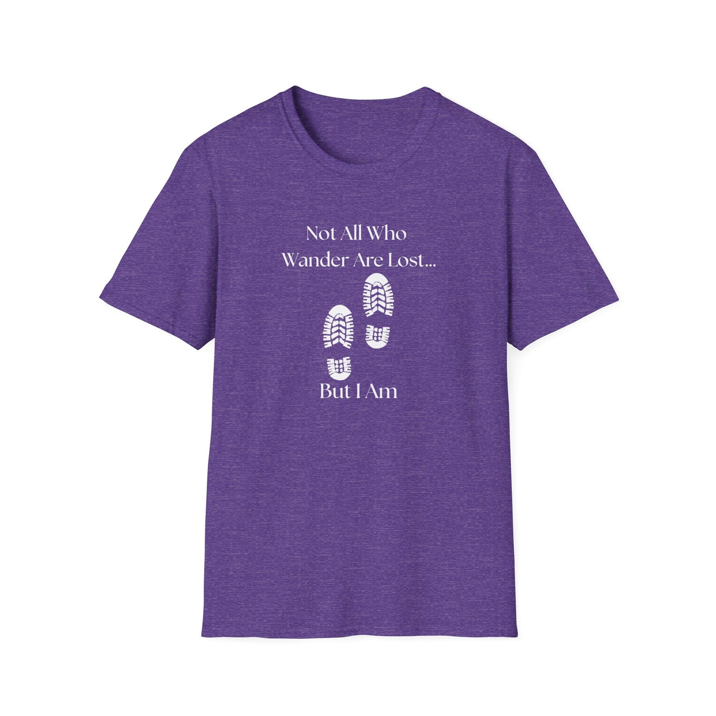 Not All Who Wander Are Lost...But I Am T-Shirt
