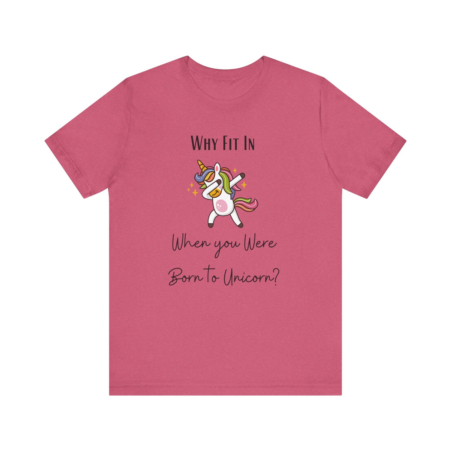 Why Fit in When You Can Unicorn T-shirt