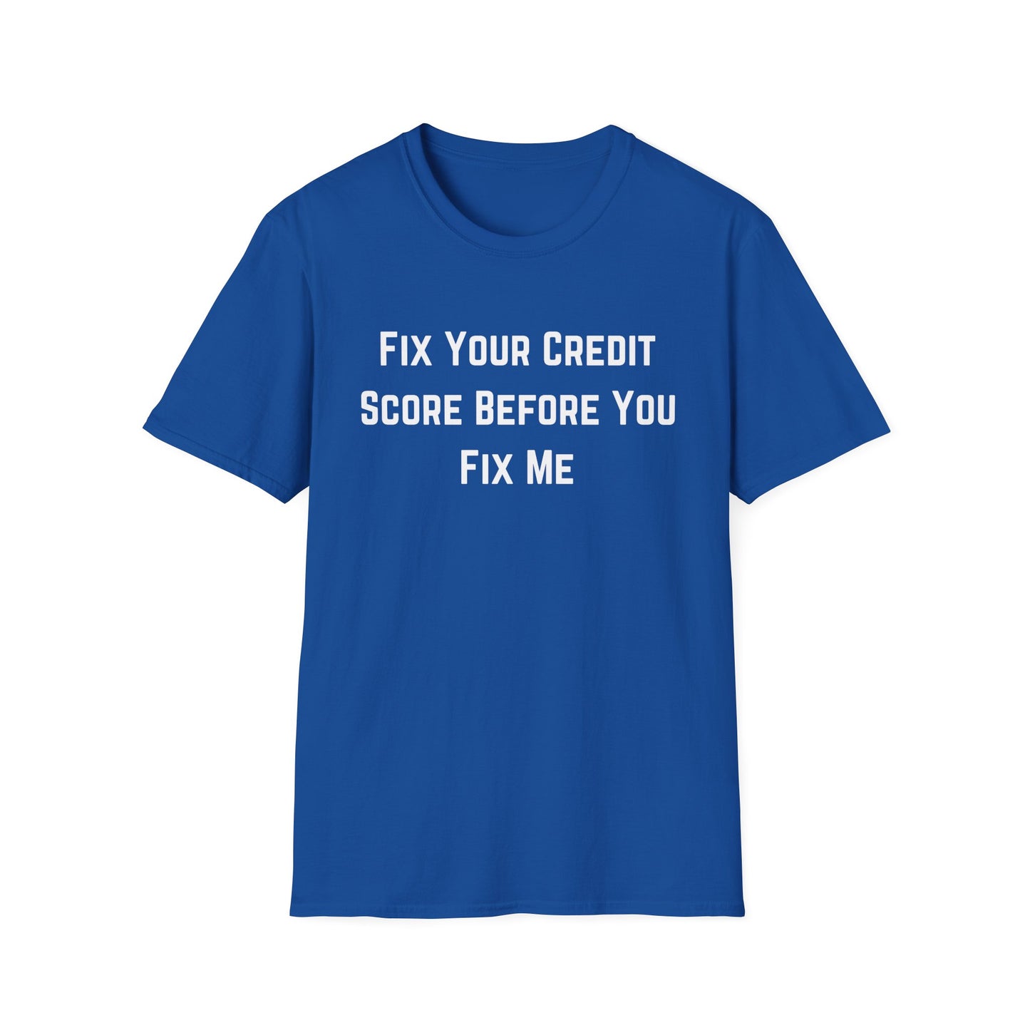 Fix Your Credit Score Before you Fix Me T-Shirt
