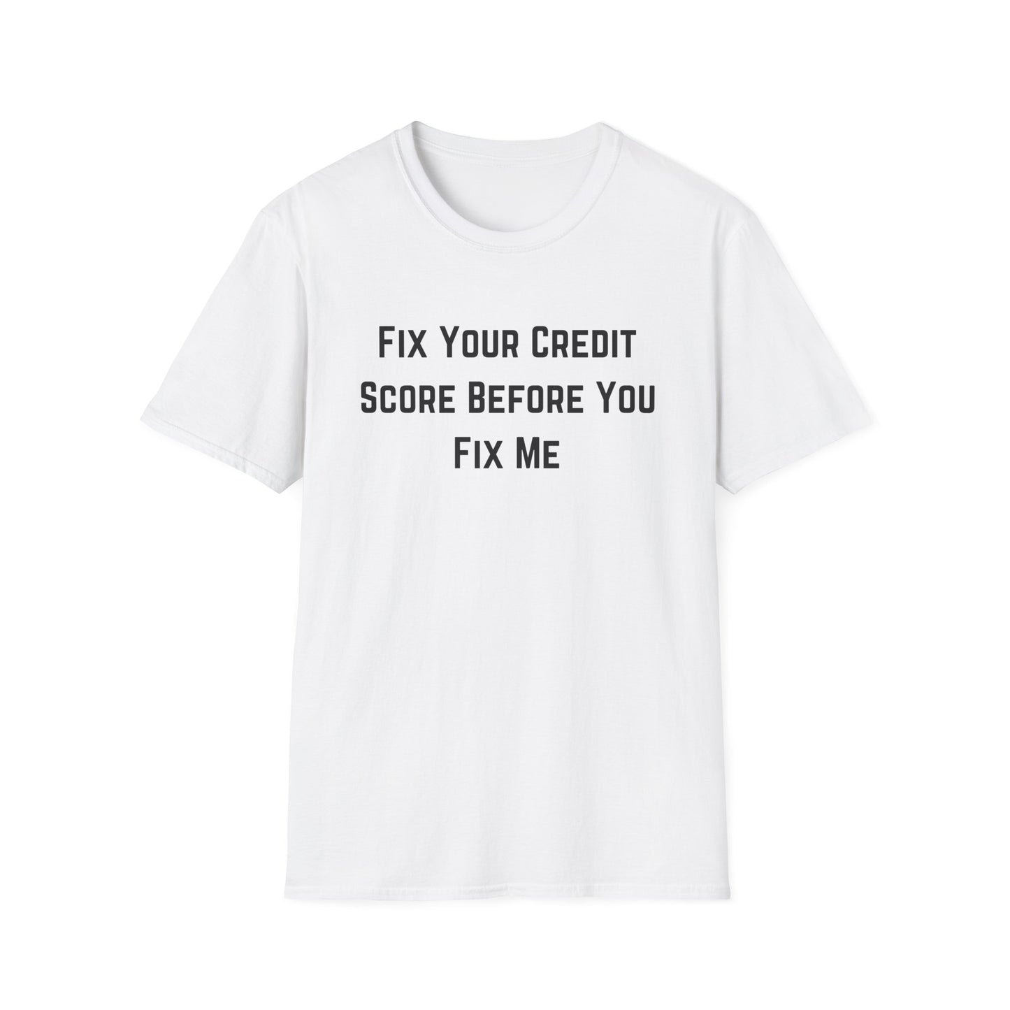Fix Your Credit Score Before you Fix Me T-Shirt