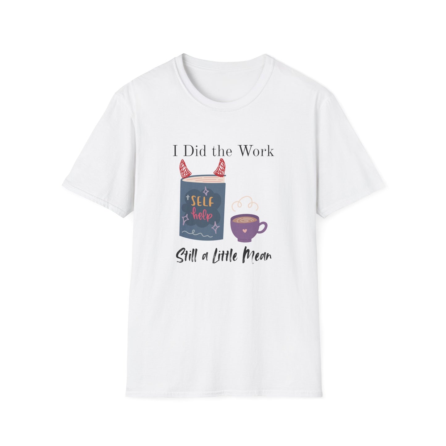Did the Work, Still a Little Mean T-Shirt