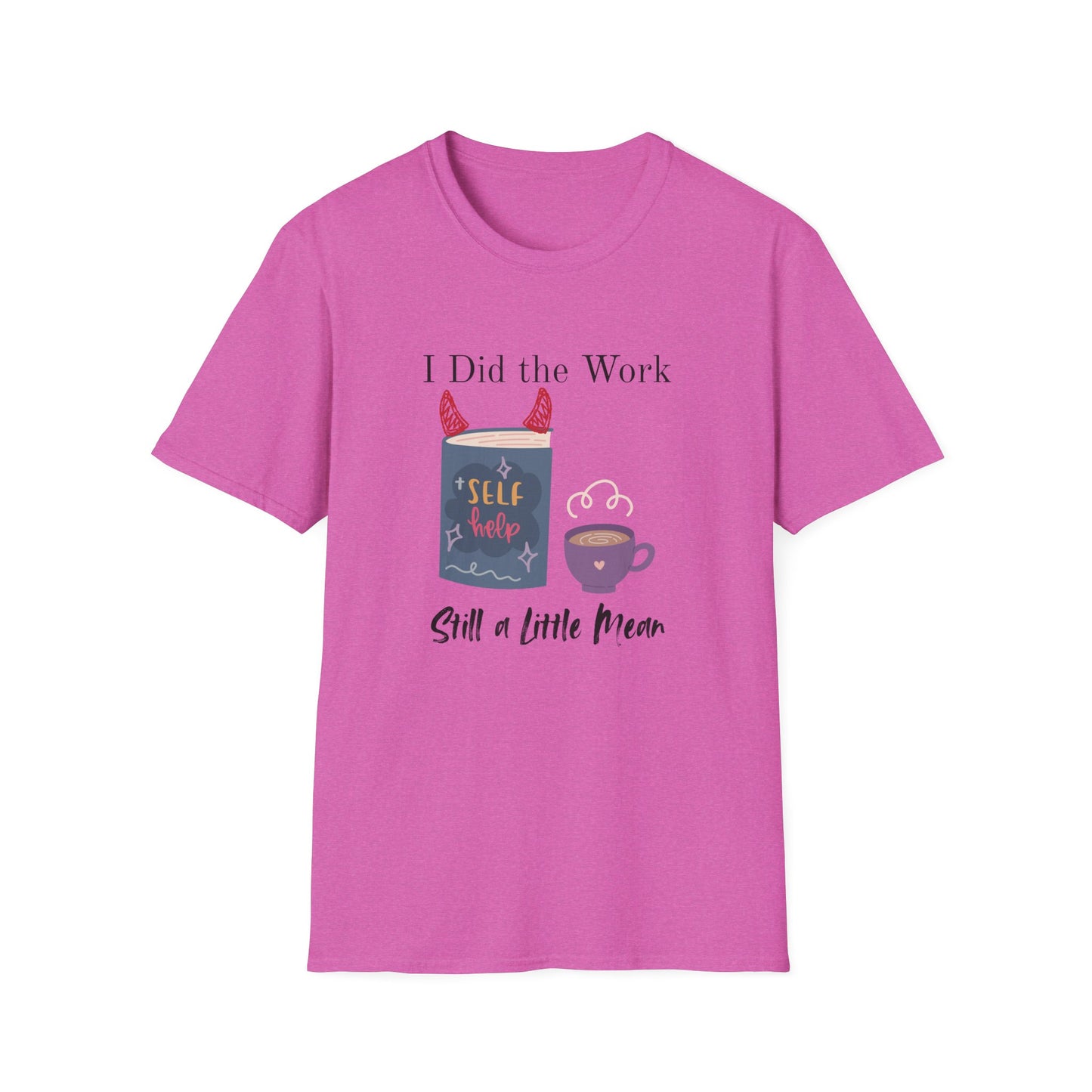 Did the Work, Still a Little Mean T-Shirt