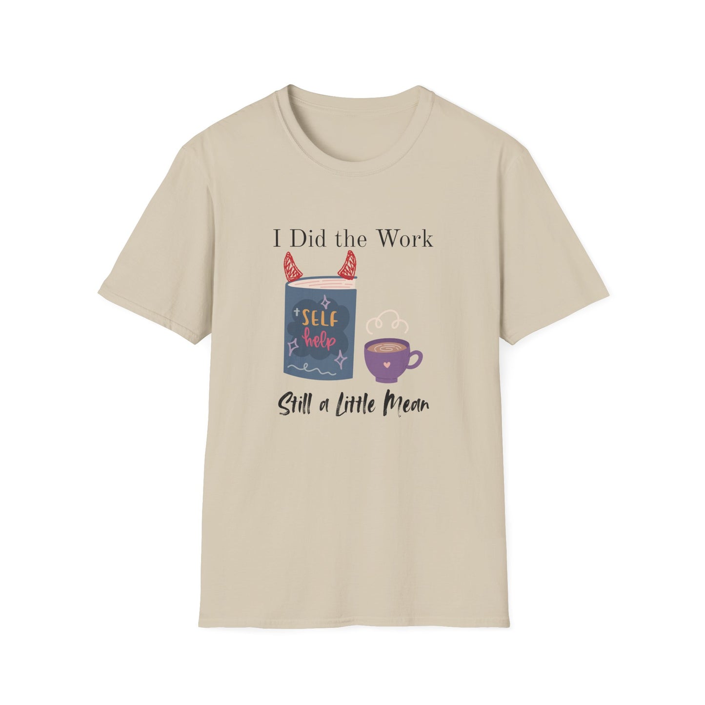 Did the Work, Still a Little Mean T-Shirt