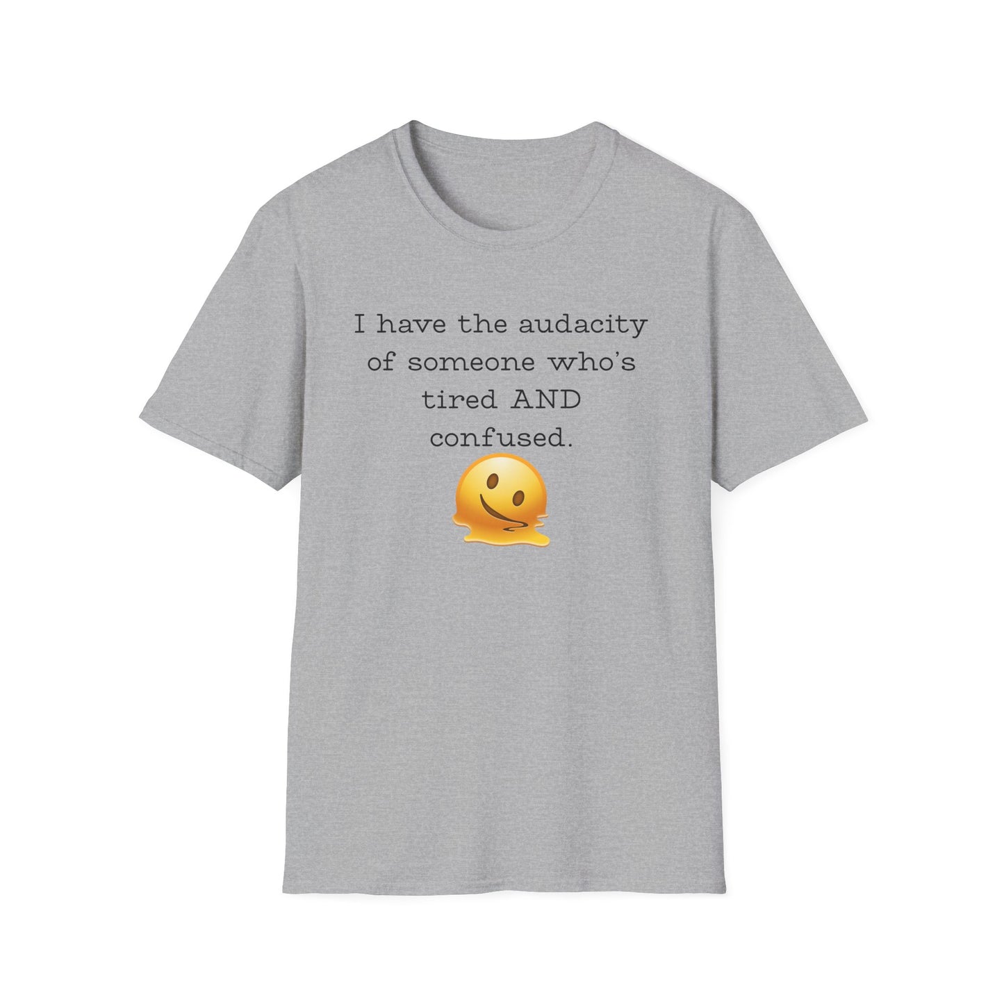 I Have the Audacity of Someone who's Tired and Confused T-shirt