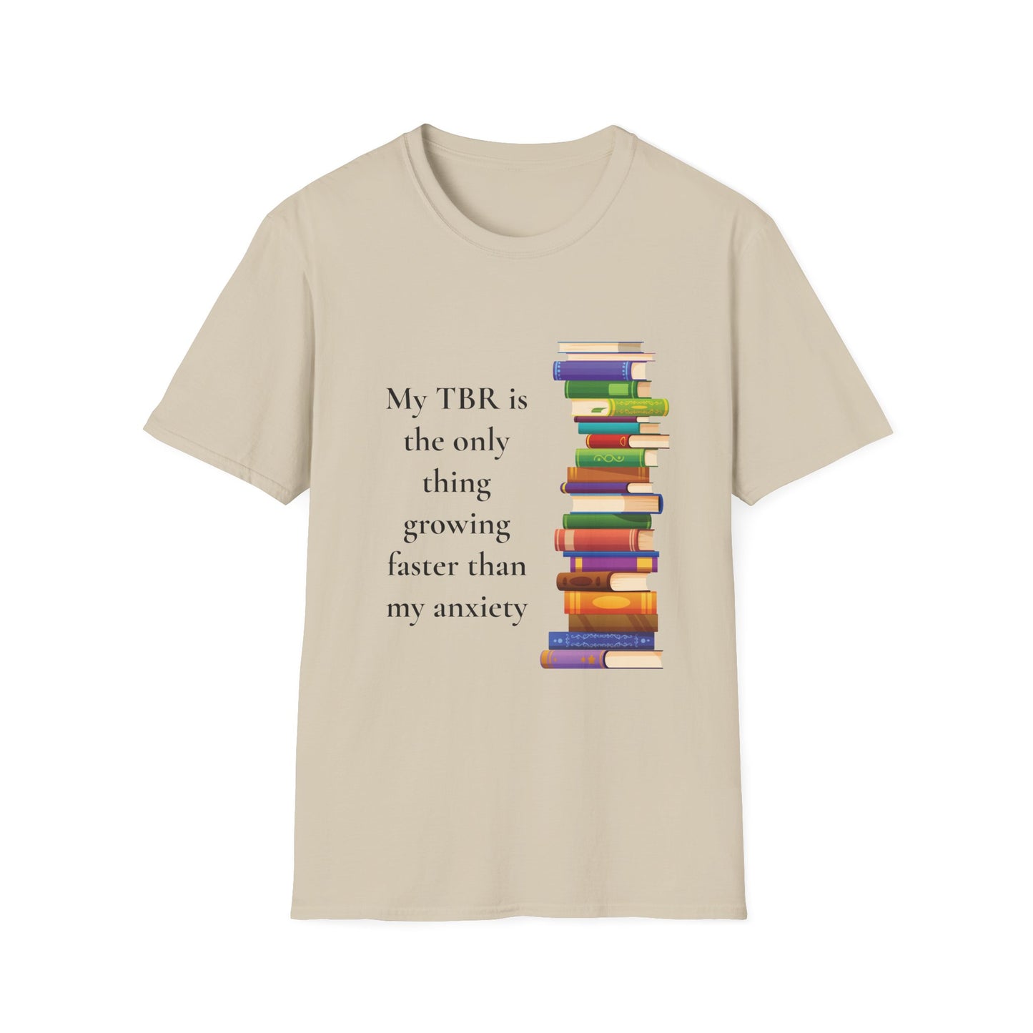 My TBR (to be read) is the Only Thing Growing Faster than my Anxiety T-Shirt