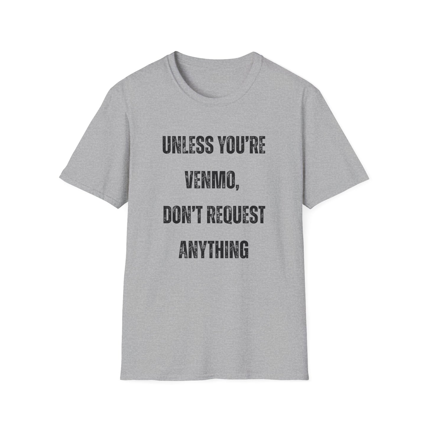 Unless You're Venmo, Don't Request Anything T-shirt