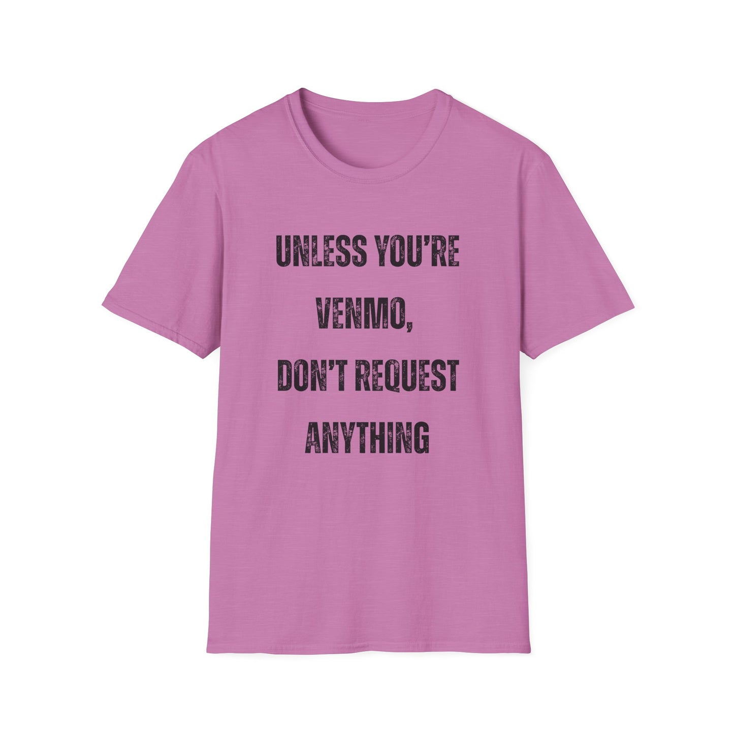 Unless You're Venmo, Don't Request Anything T-shirt