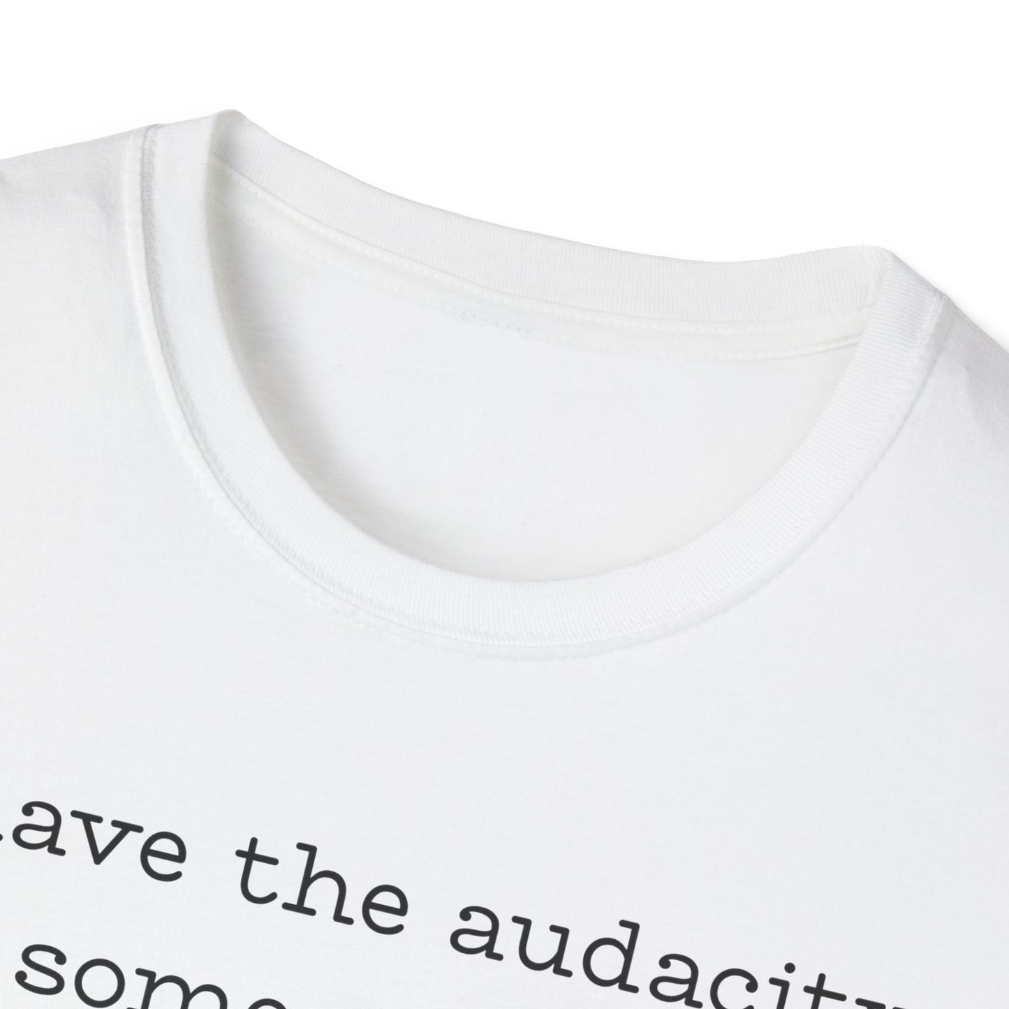 I Have the Audacity of Someone who's Tired and Confused T-shirt