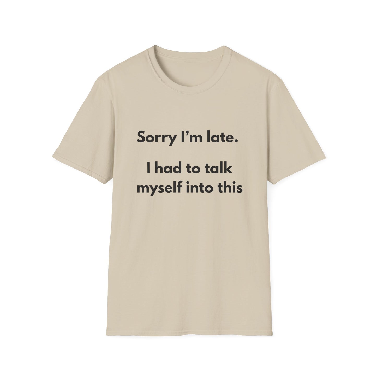 Sorry I'm Late. I Had to Talk Myself Into This T-Shirt