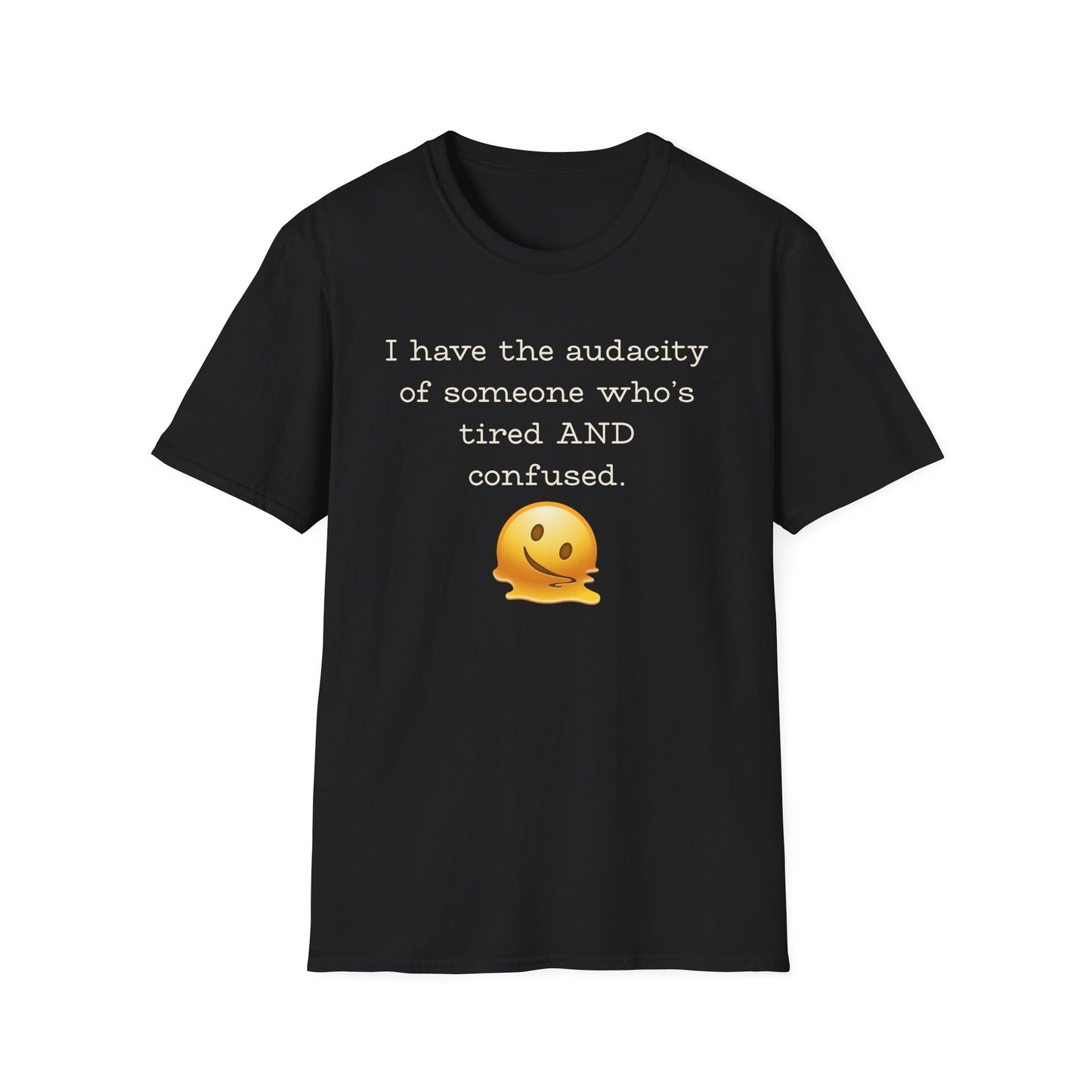 I Have the Audacity of Someone who's Tired and Confused T-shirt
