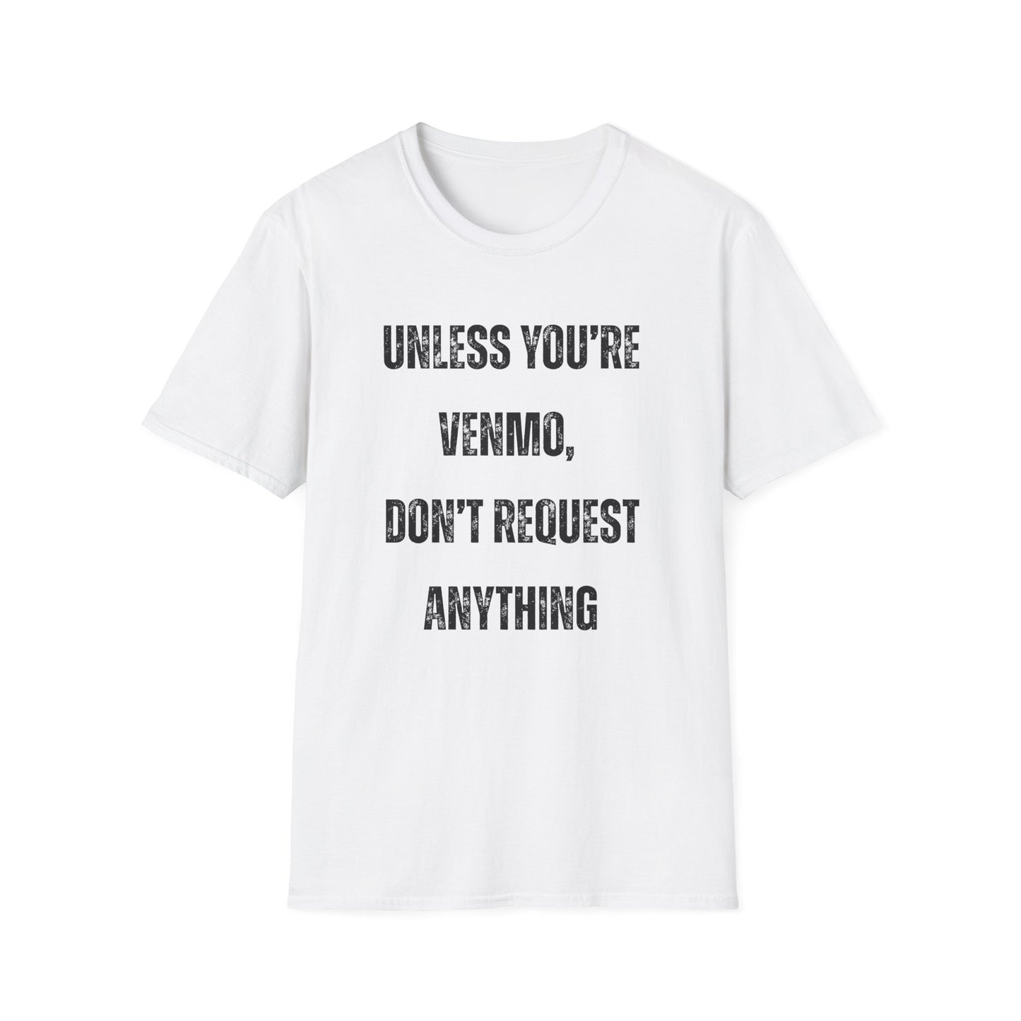 Unless You're Venmo, Don't Request Anything T-shirt