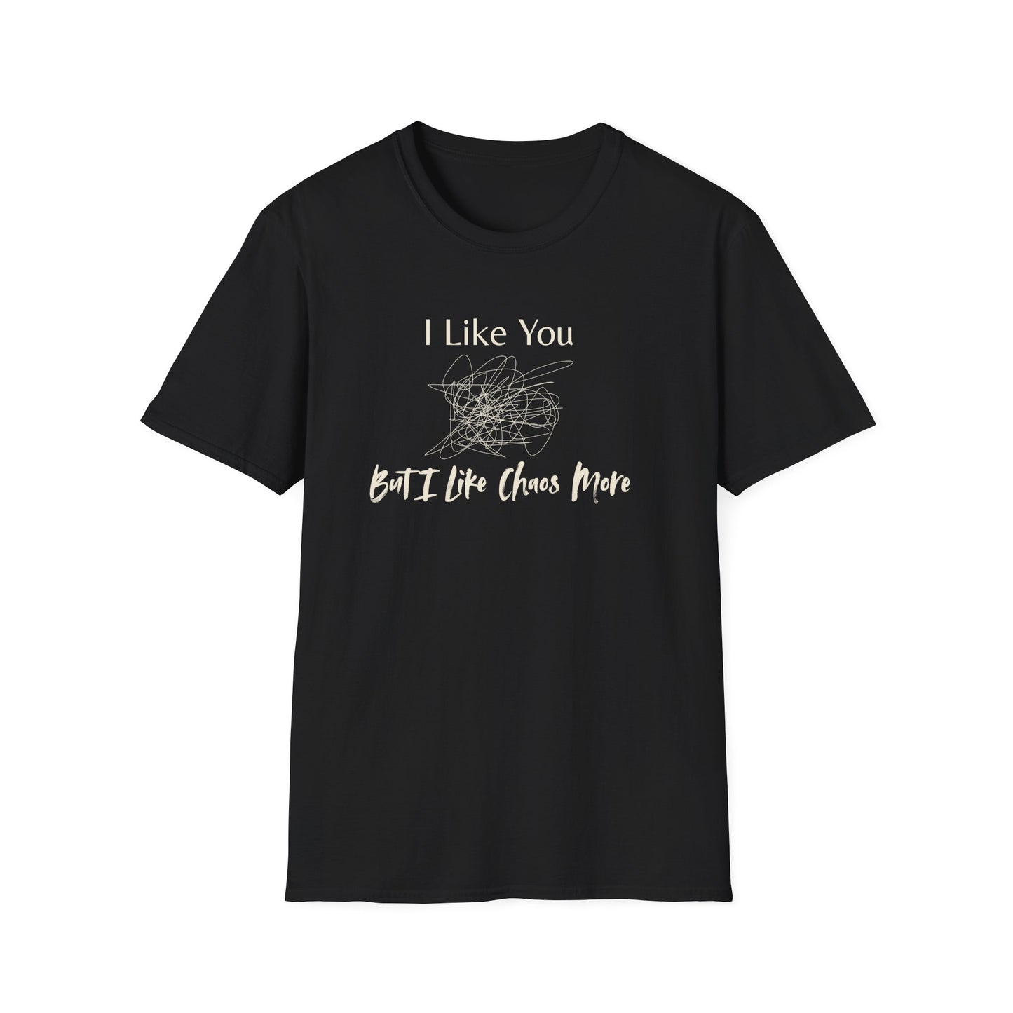 I Like You, But I Like Chaos More T-Shirt