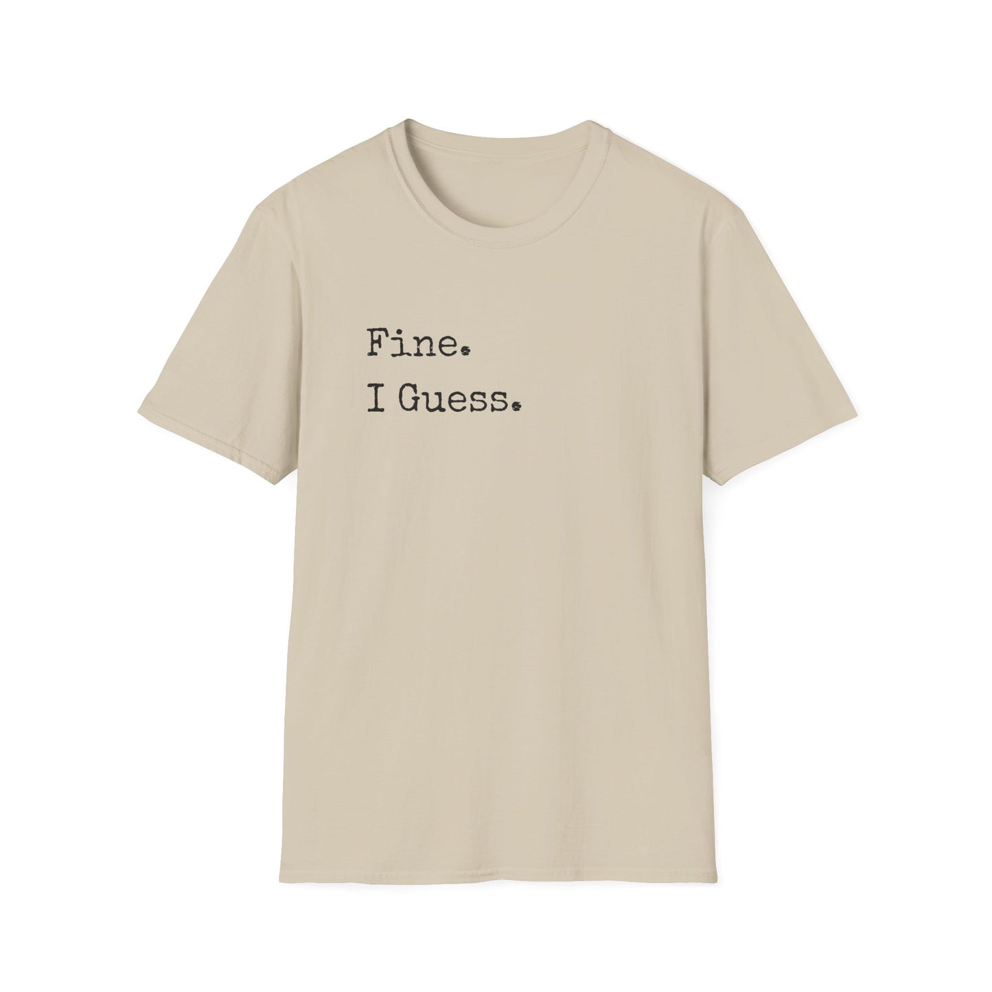 Fine. I Guess. T-Shirt