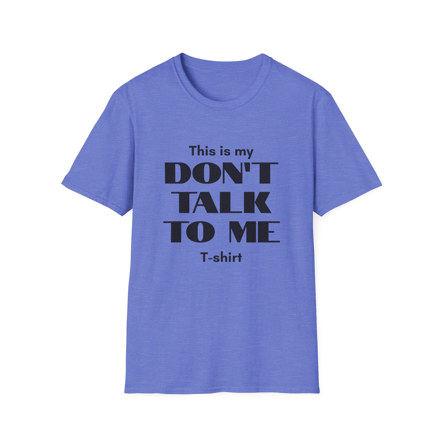 This is my Don't Talk to me T-Shirt