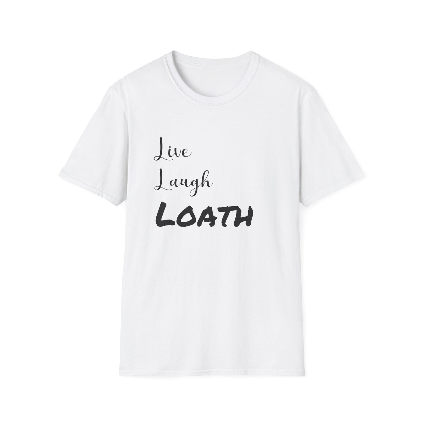Live, Laugh Loath T-Shirt