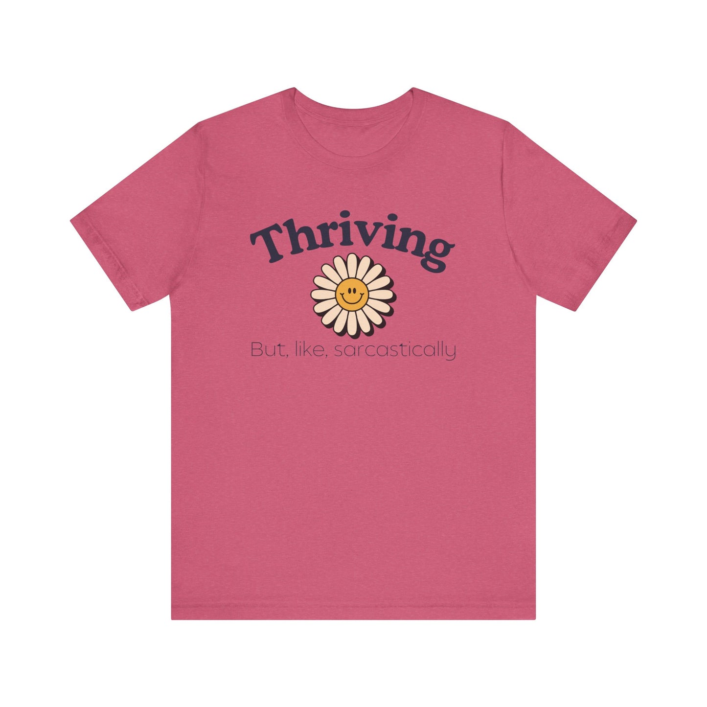 Thriving but, like, Sarcastically T-shirt