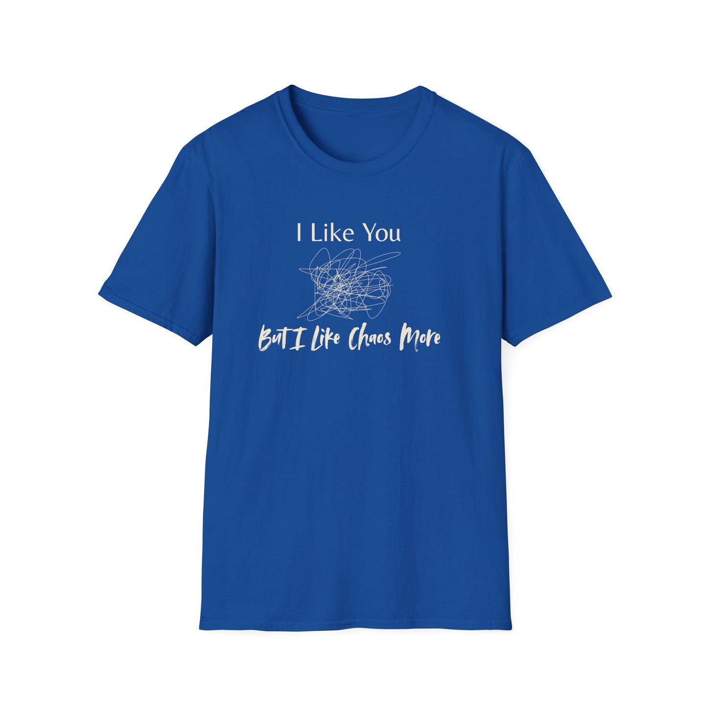 I Like You, But I Like Chaos More T-Shirt