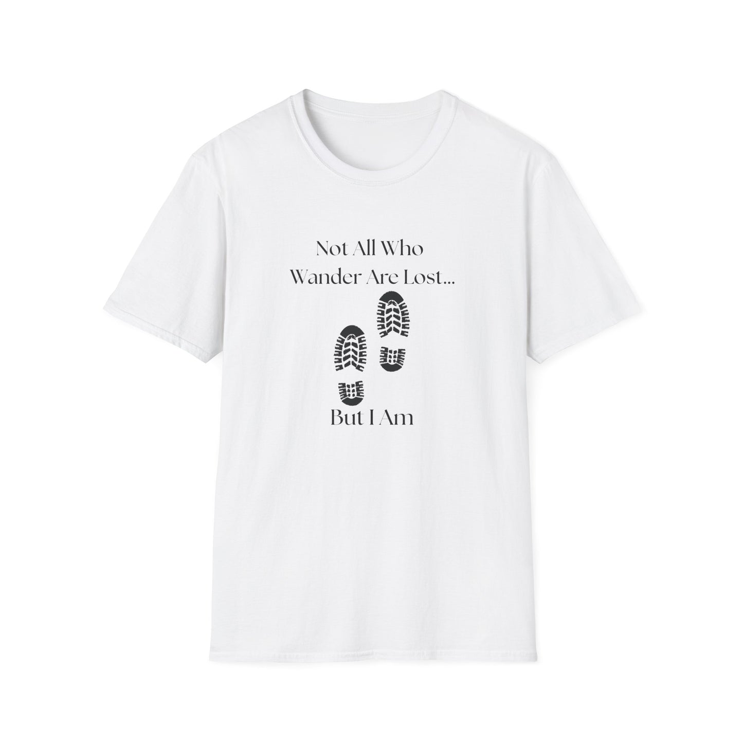 Not All Who Wander Are Lost...But I Am T-Shirt