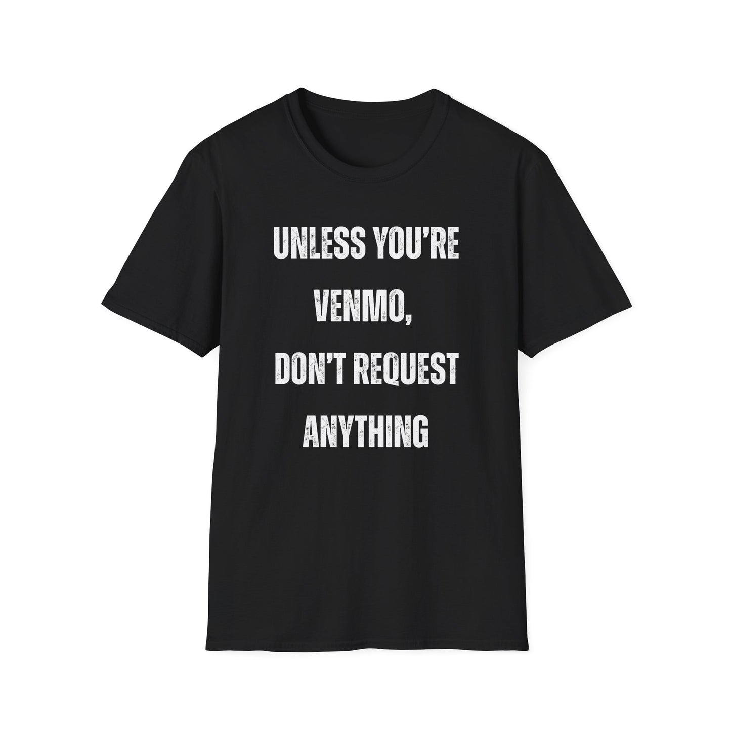 Unless You're Venmo, Don't Request Anything T-shirt