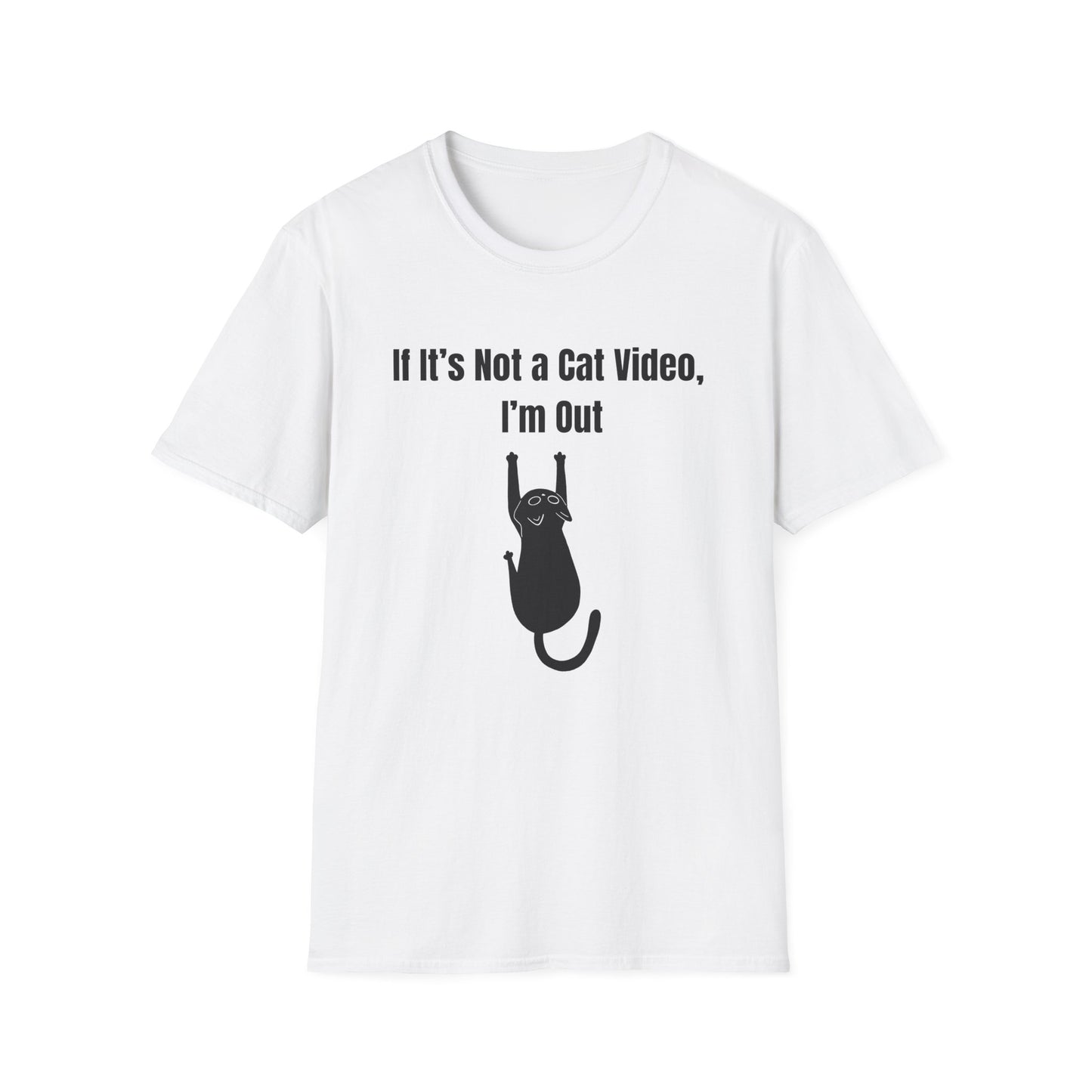 If it's Not a Cat Video, I'm Out T-Shirt
