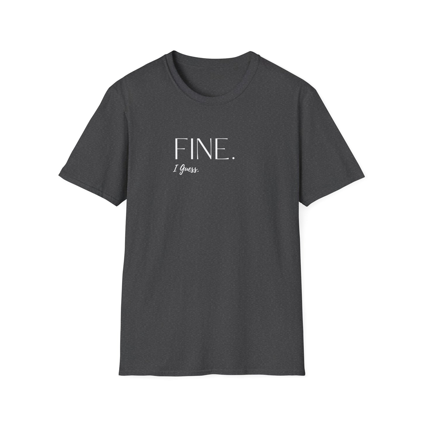Fine. I Guess. Script T-Shirt