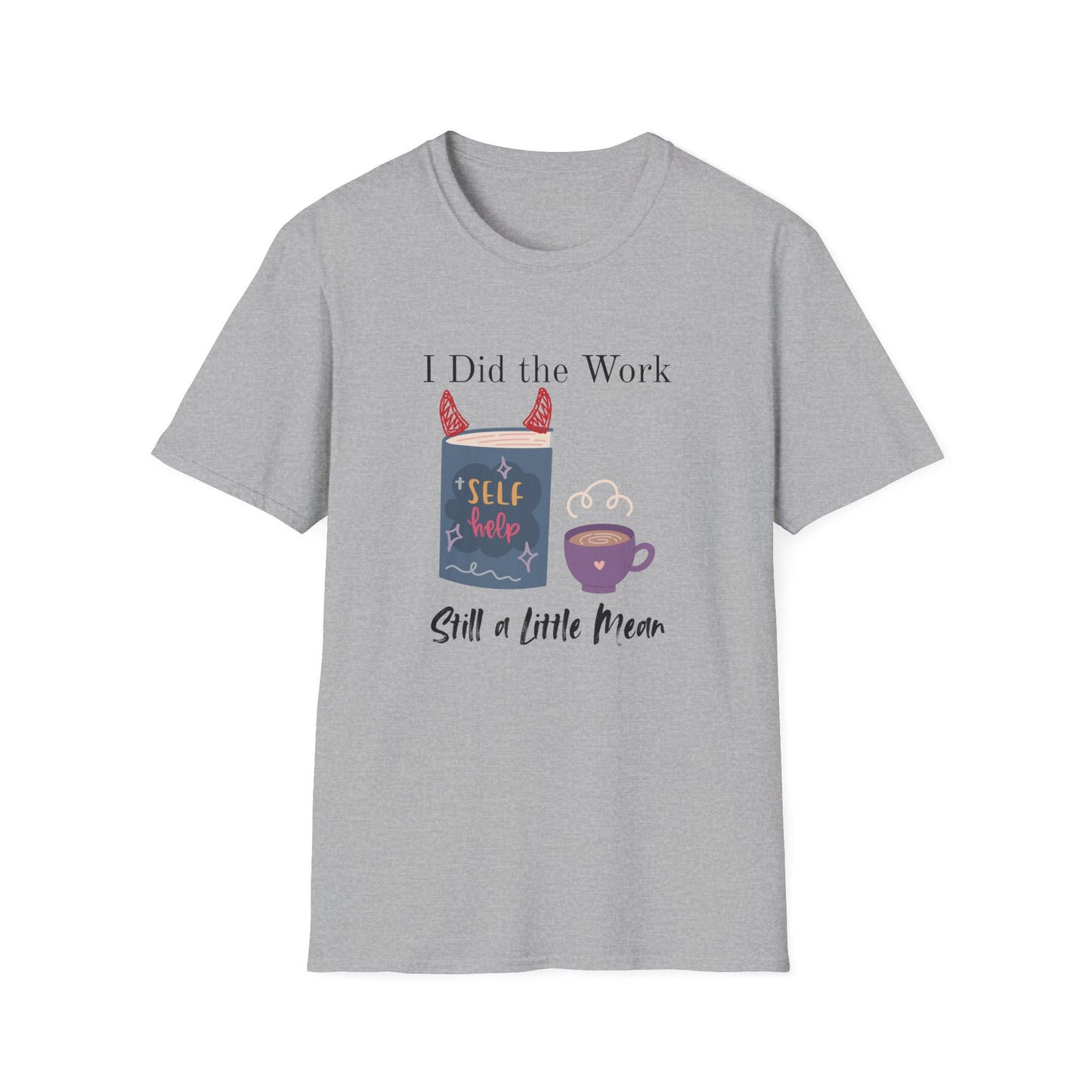 Did the Work, Still a Little Mean T-Shirt