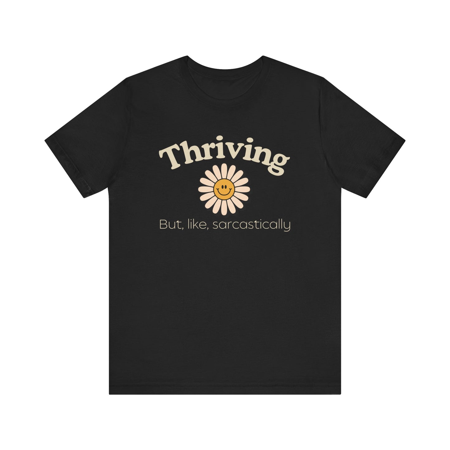 Thriving but, like, Sarcastically T-shirt