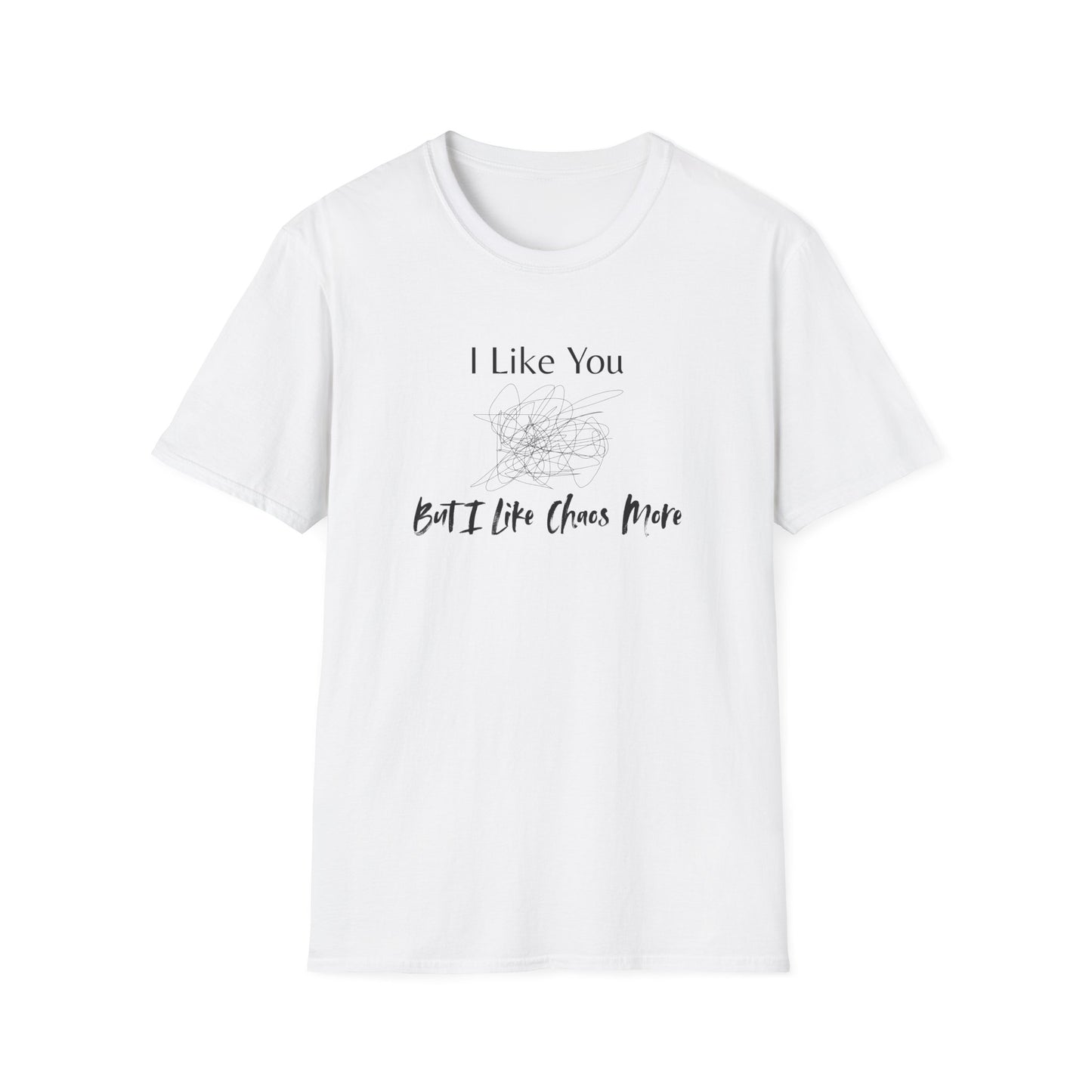I Like You, But I Like Chaos More T-Shirt