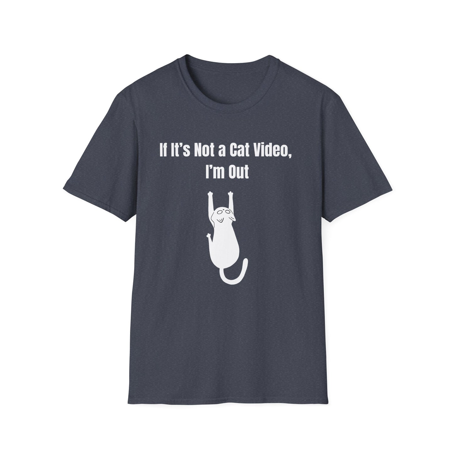 If it's Not a Cat Video, I'm Out T-Shirt