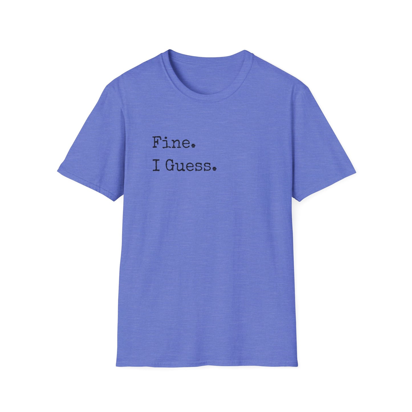 Fine. I Guess. T-Shirt