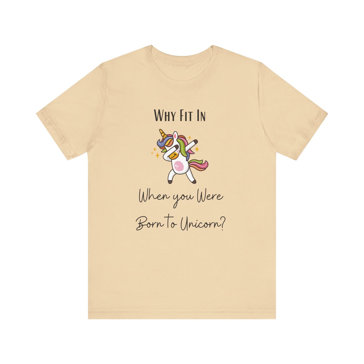 Why Fit in When You Can Unicorn T-shirt