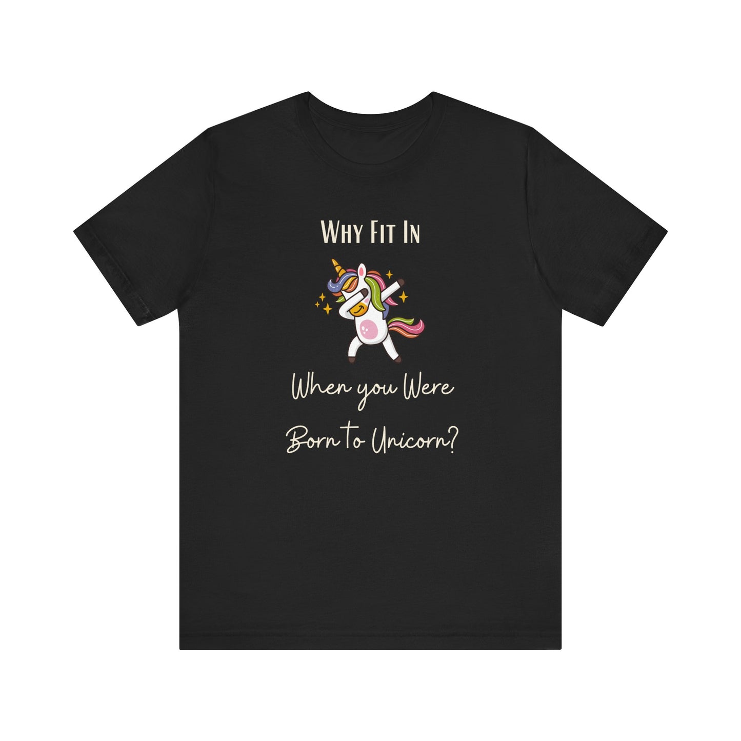 Why Fit in When You Can Unicorn T-shirt