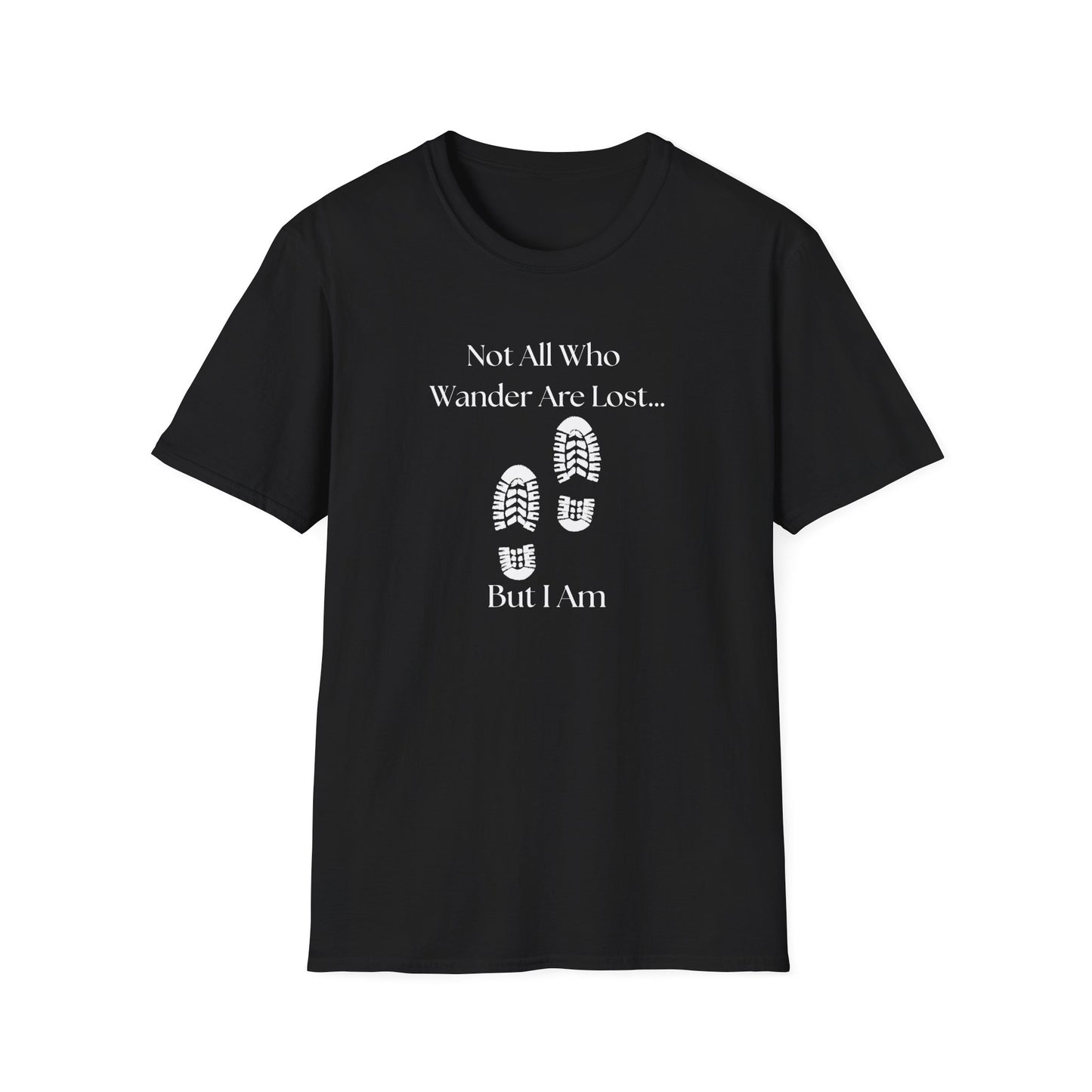 Not All Who Wander Are Lost...But I Am T-Shirt