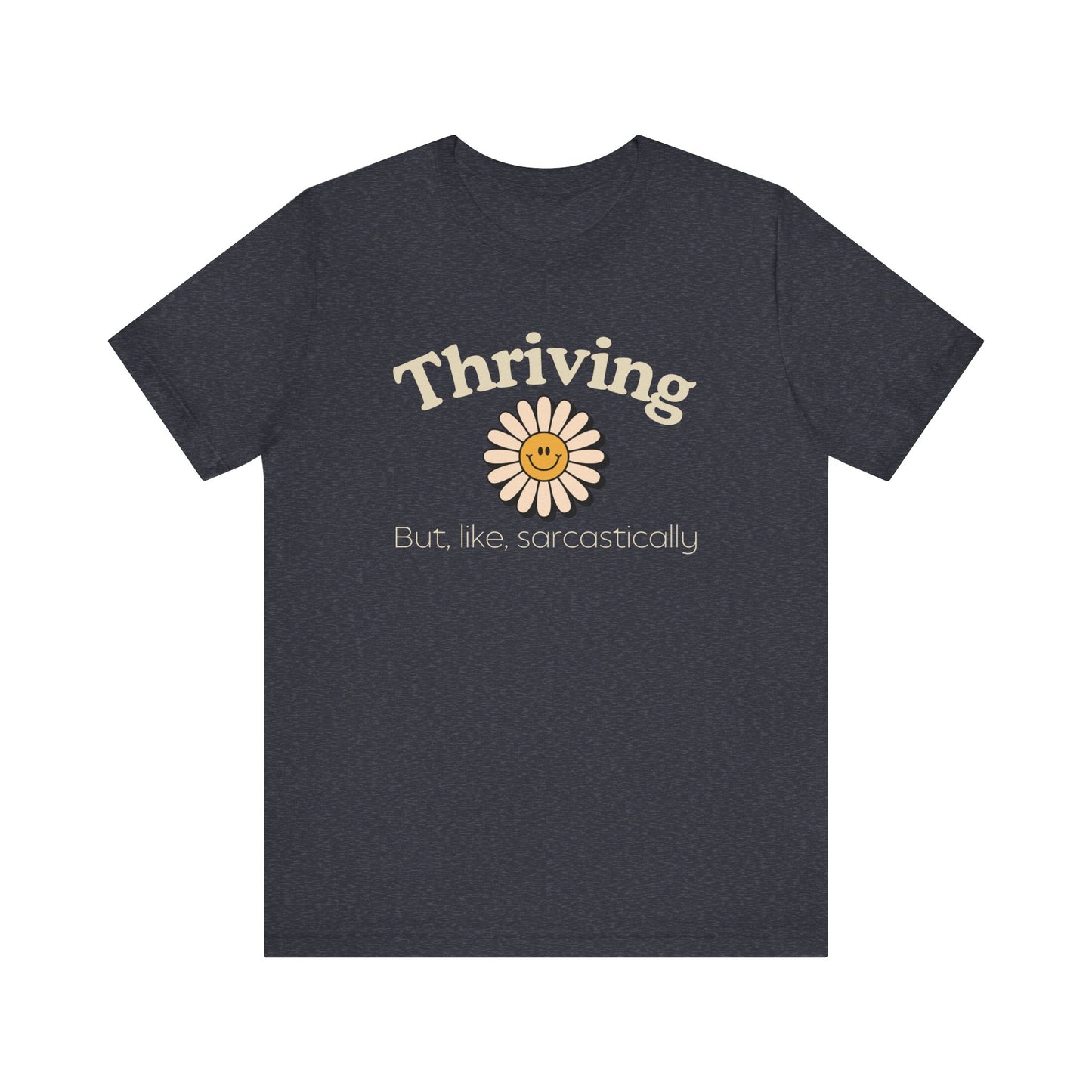 Thriving but, like, Sarcastically T-shirt