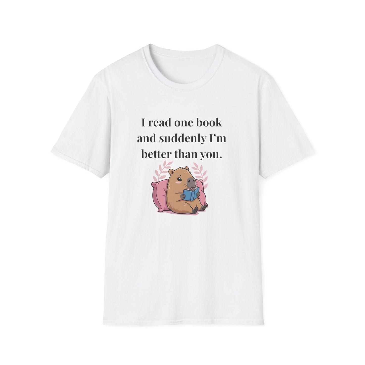 I Read One Book and Suddenly I'm Better Than You T-Shirt