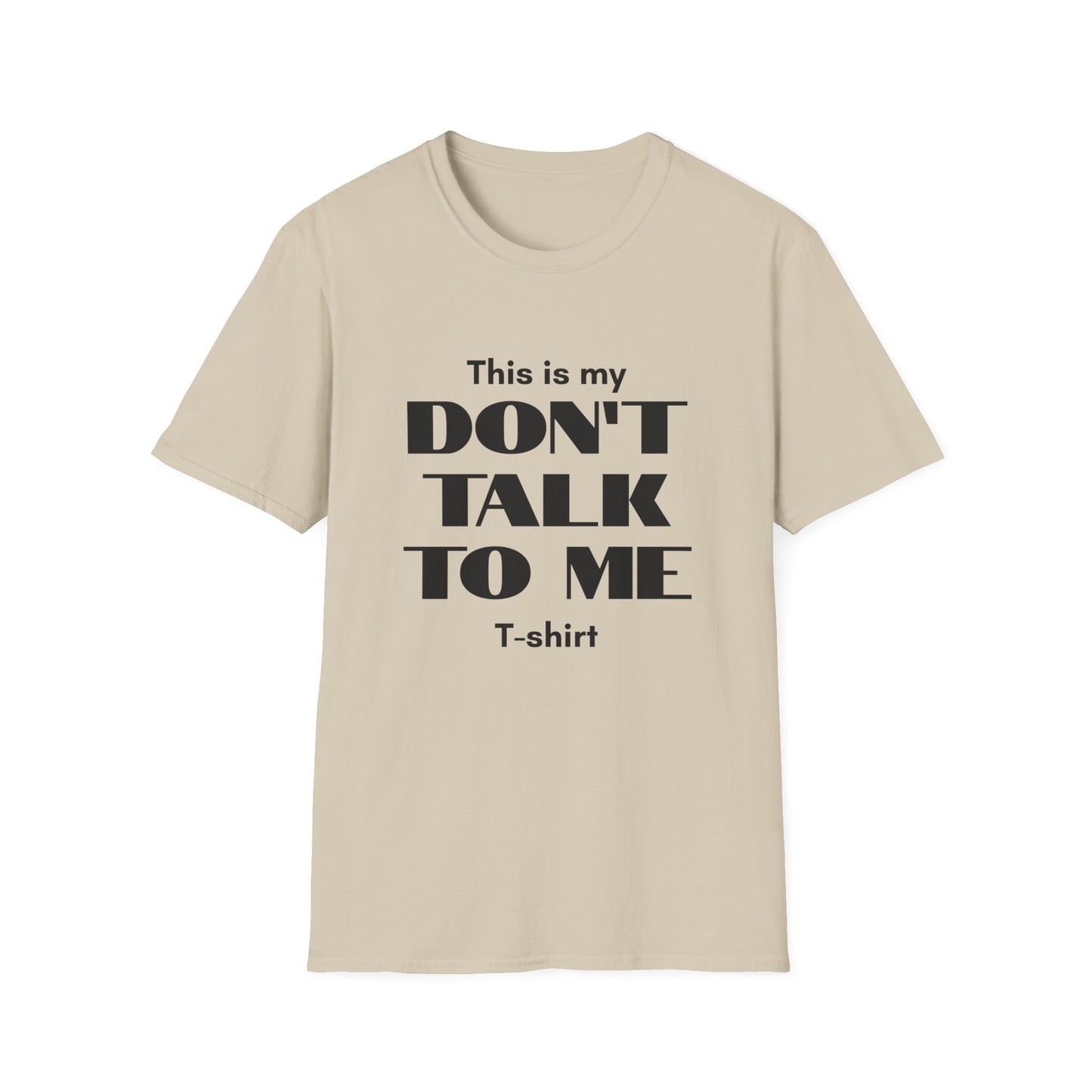 This is my Don't Talk to me T-Shirt