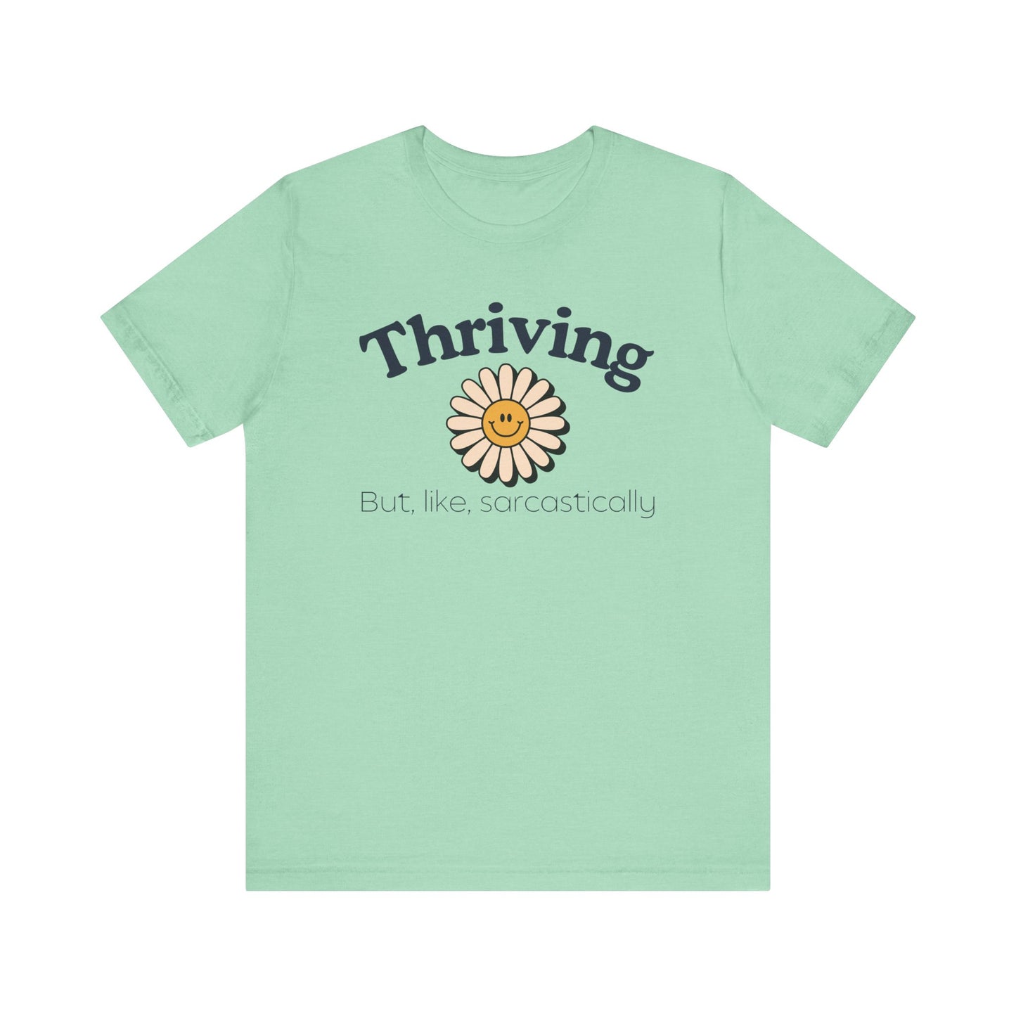 Thriving but, like, Sarcastically T-shirt