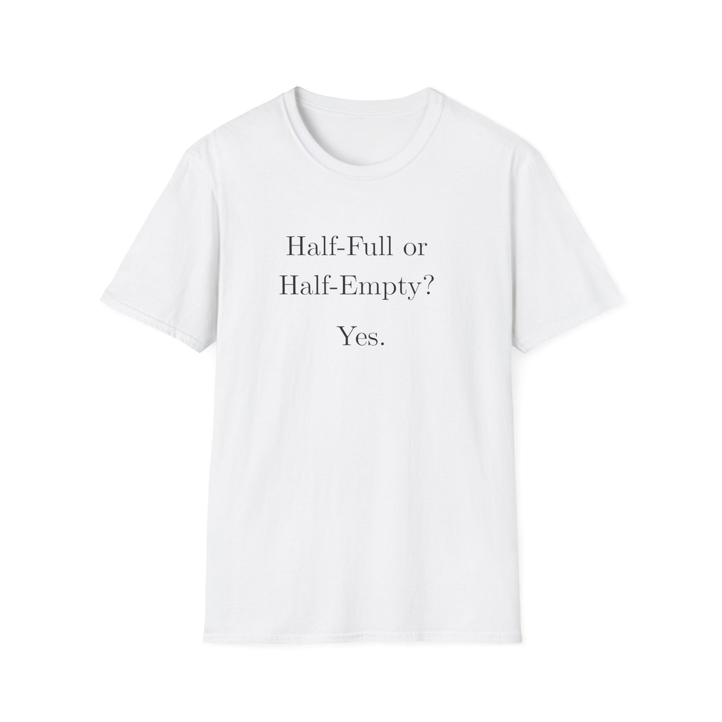 Half Full or Half Empty? Yes. T-Shirt