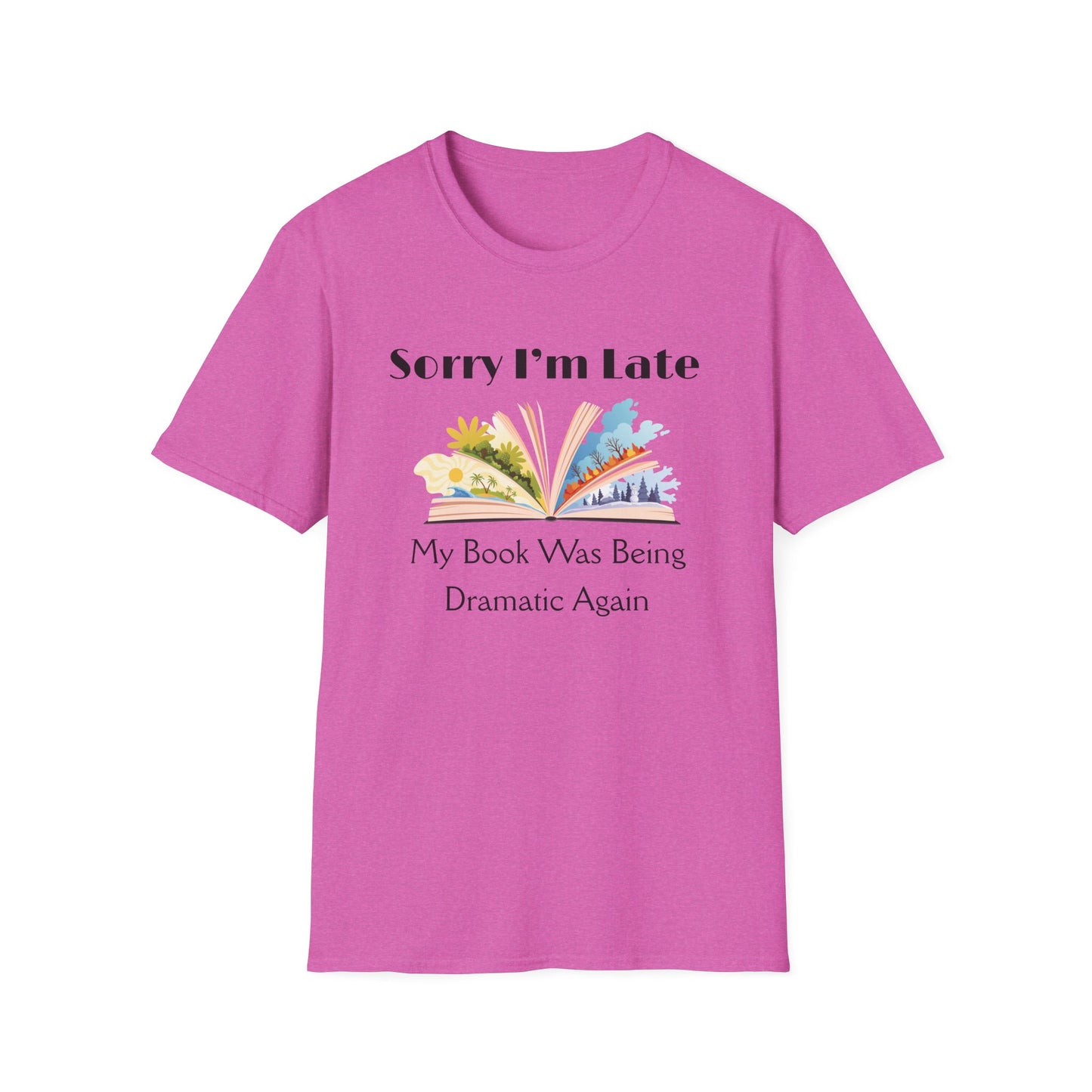 Sorry I'm Late, My Book Was Being Dramatic Again T-Shirt