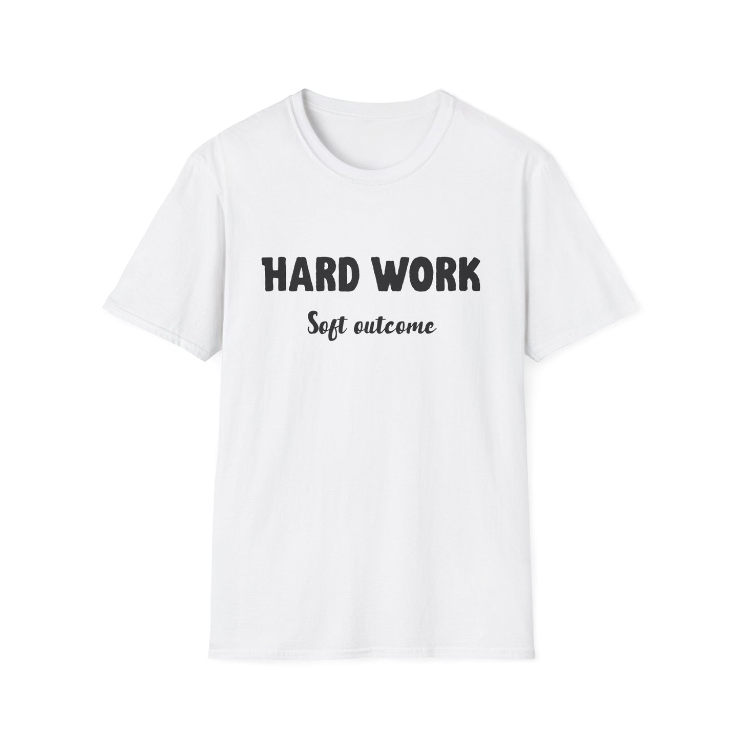 Hard Work - Soft Outcome T-shirt