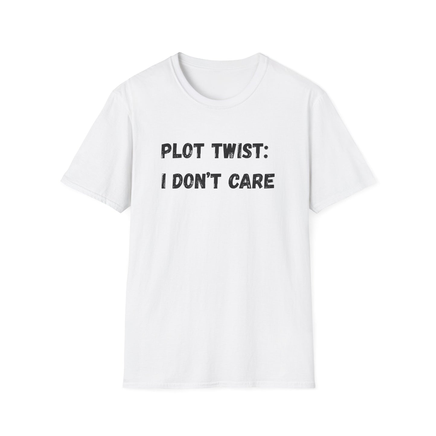 Plot Twist: I Don't Care T-Shirt