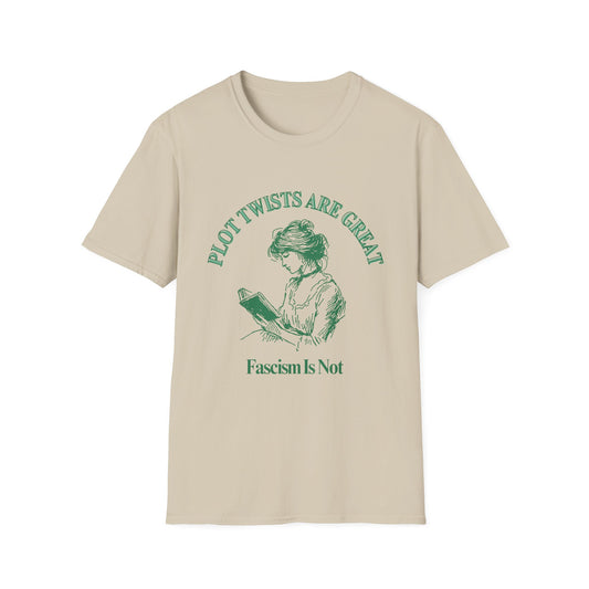 Plot Twists are Great - Facism is Not T-Shirt