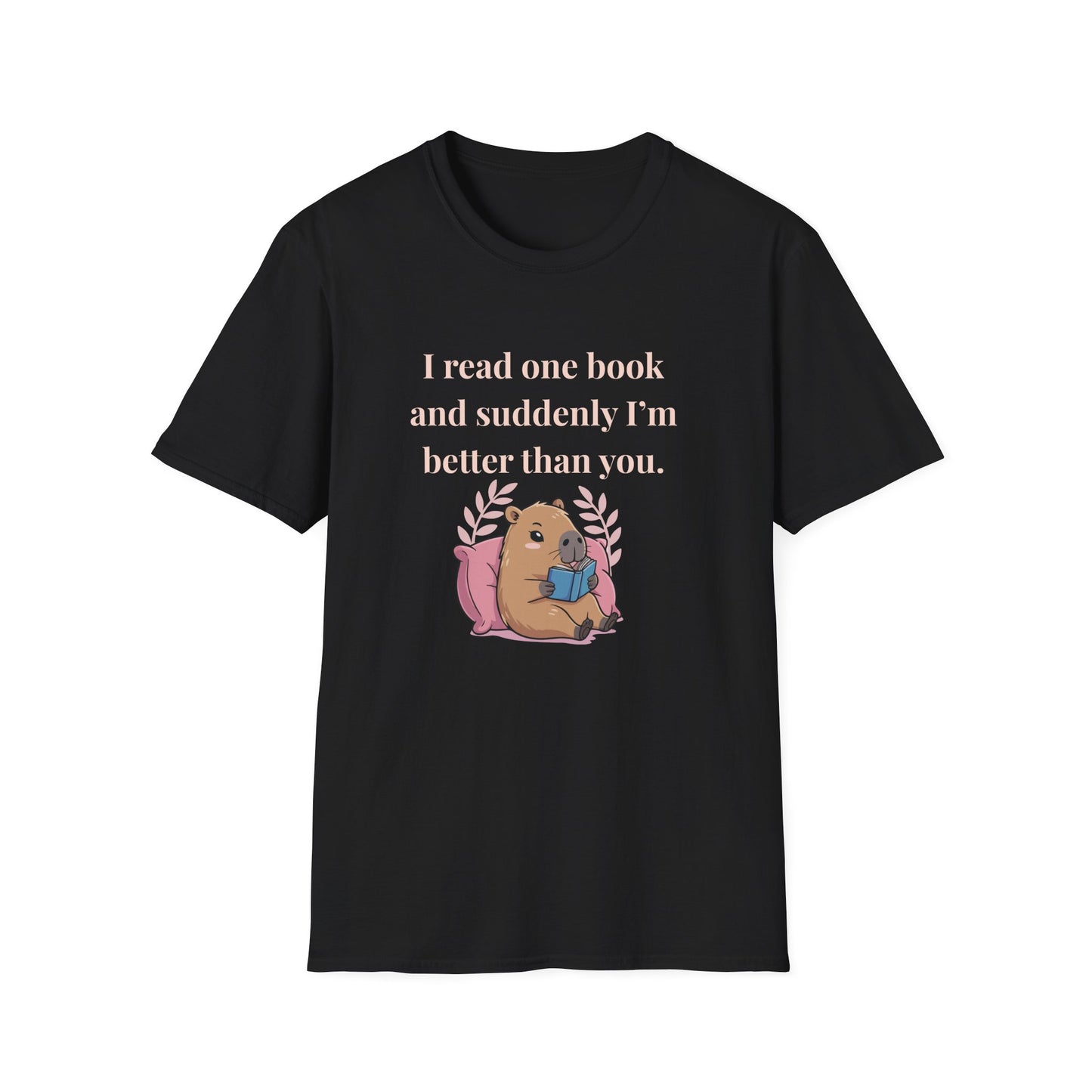 I Read One Book and Suddenly I'm Better Than You T-Shirt