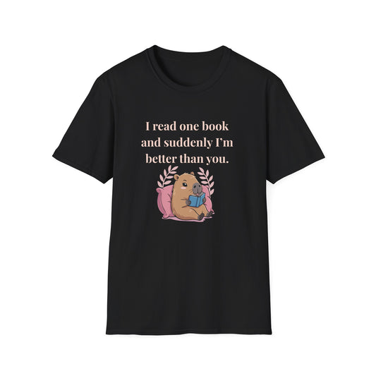 I Read One Book and Suddenly I'm Better Than You T-Shirt