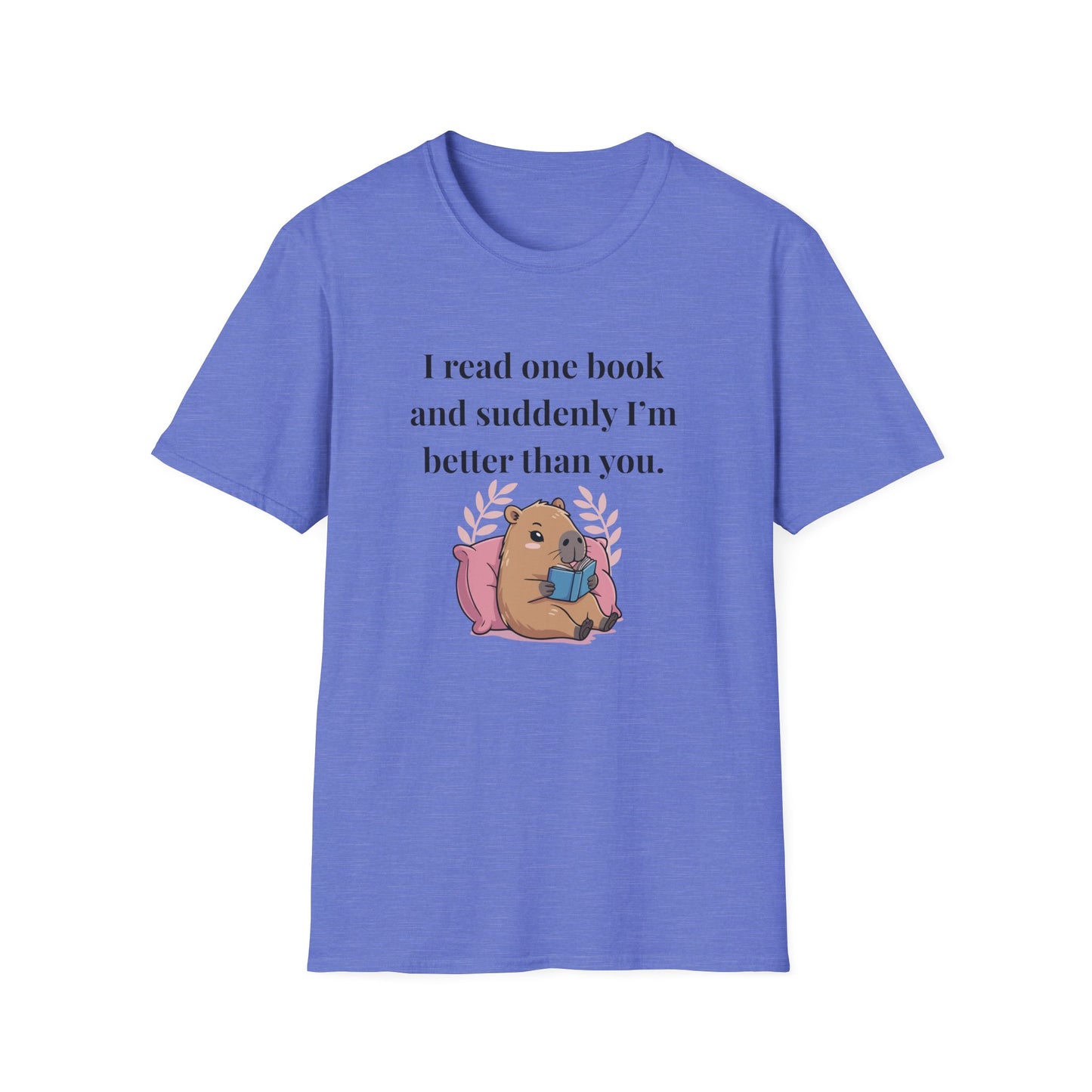 I Read One Book and Suddenly I'm Better Than You T-Shirt