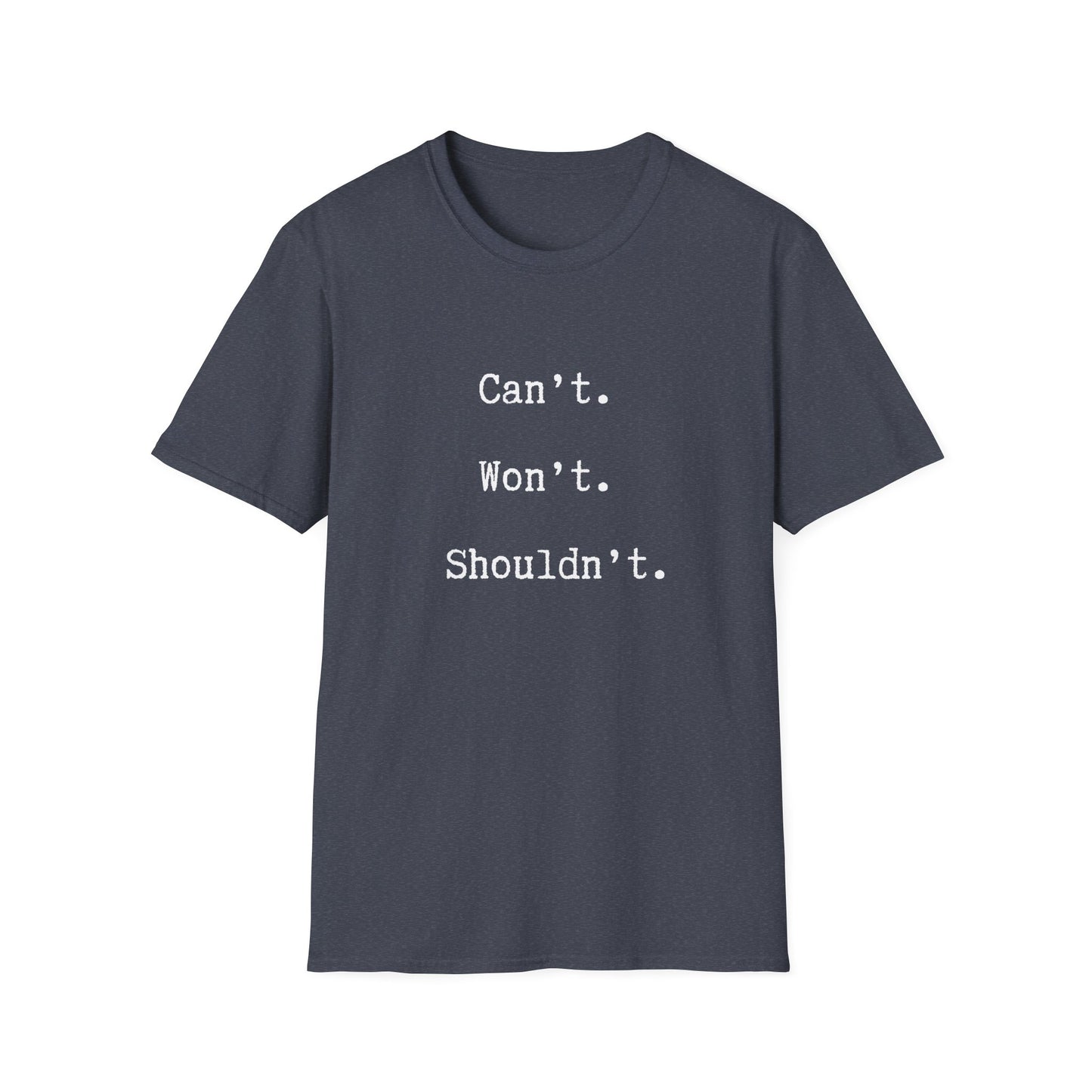 Can't. Won't. Shouldn't. Tee