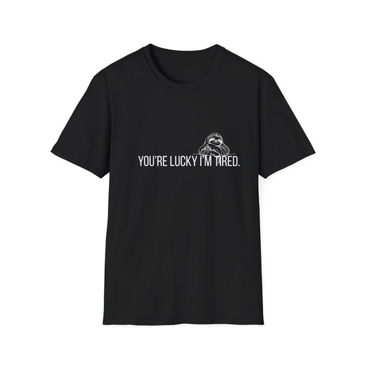 You're Lucky I'm Tired T-Shirt