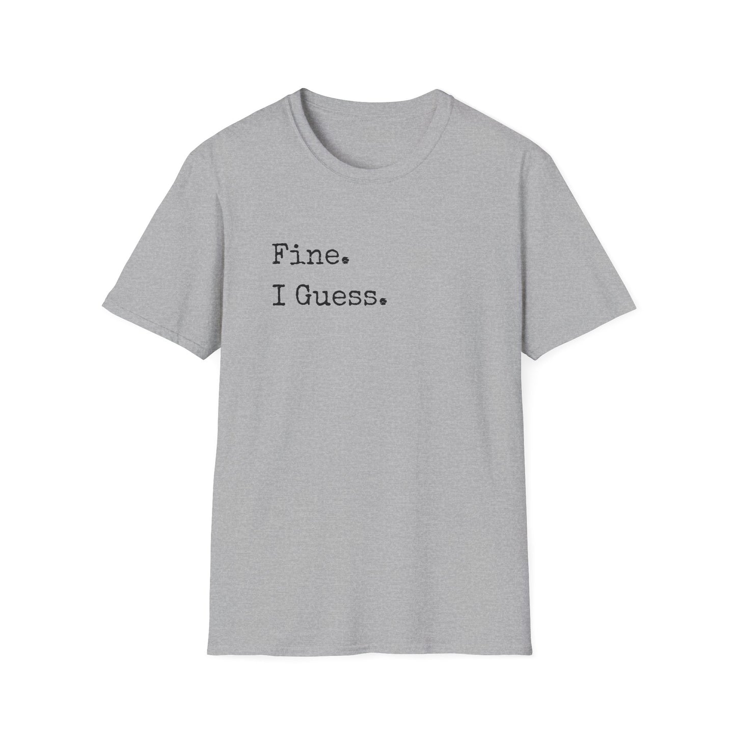 Fine. I Guess. T-Shirt