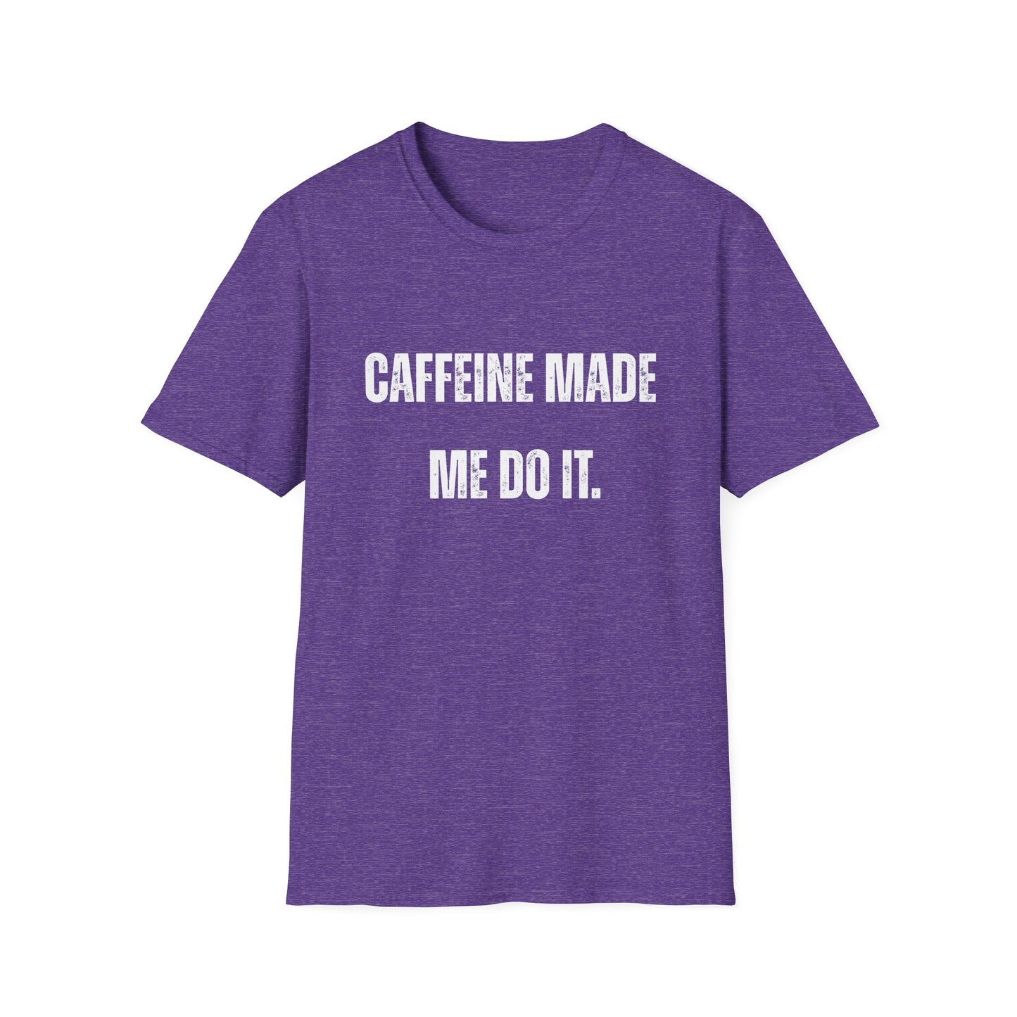 Caffeine Made me Do It T-Shirt