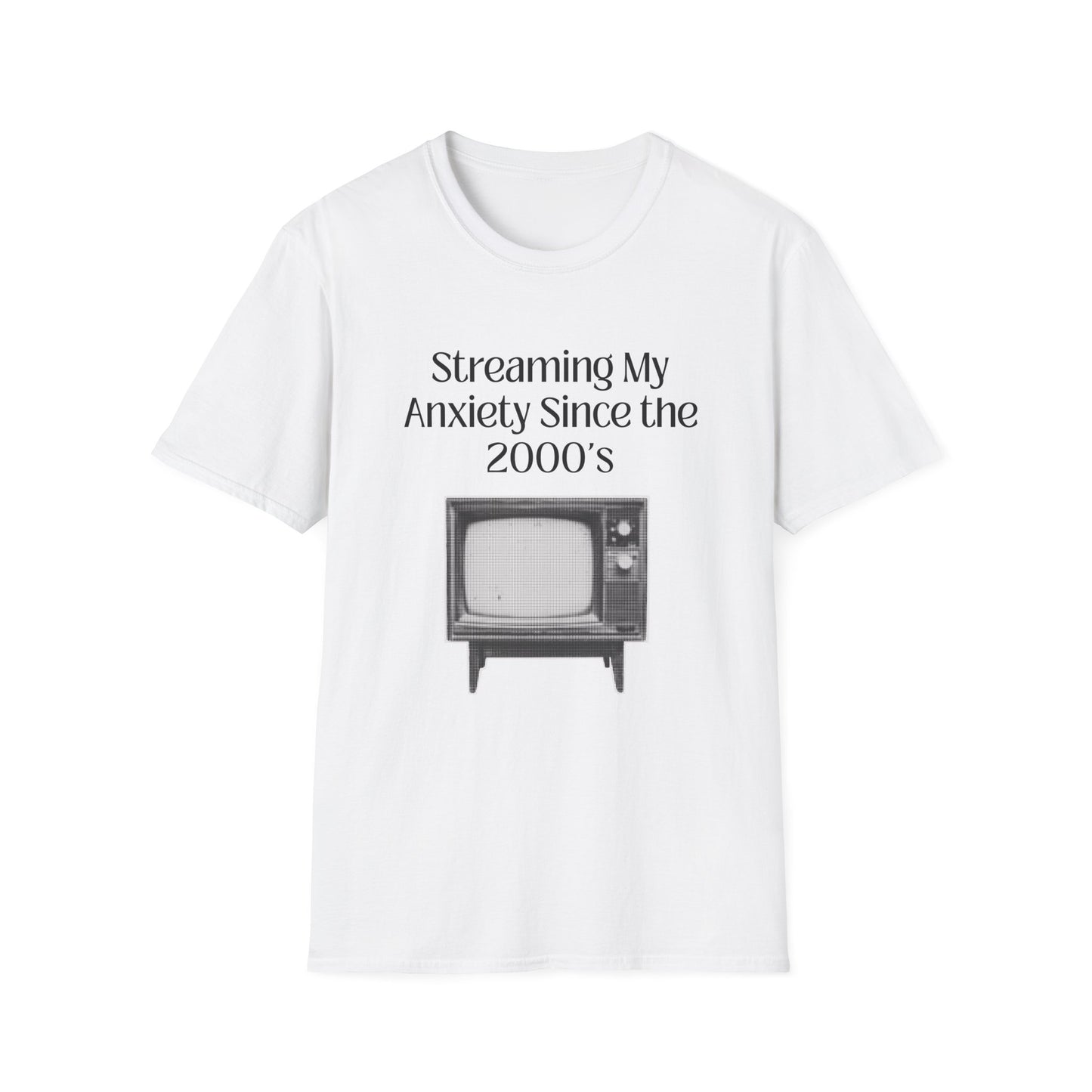 Streaming my Anxiety Since the 2000's T-Shirt